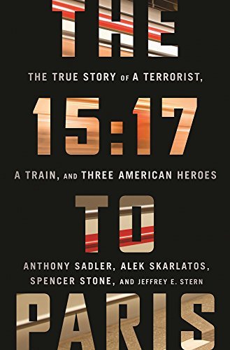 Anthony Sadler/The 15@17 to Paris: The True Story of a Terrorist, a Trai