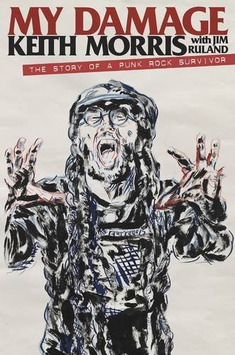Keith Morris My Damage The Story Of A Punk Rock Survivor 