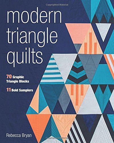 Rebecca Bryan Modern Triangle Quilts 70 Graphic Triangle Blocks 11 Bold Samplers 