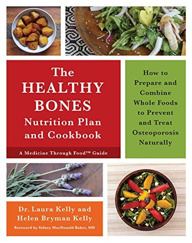 Laura Kelly The Healthy Bones Nutrition Plan And Cookbook How To Prepare And Combine Whole Foods To Prevent 