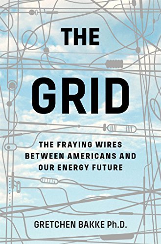 Gretchen Bakke/The Grid@ The Fraying Wires Between Americans and Our Energ
