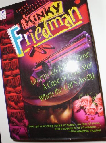Kinky Friedman Three Complete Mysteries Greenwich Killing Time A Case Of Lone Star When The Cat's Away 