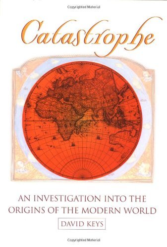 David Keys Catastrophe An Investigation Into The Origins Of Modern Civilizations 