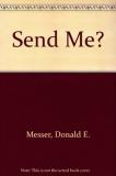 Donald E. Messer Send Me? The Itinerancy In Crisis 