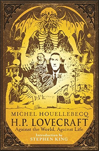 Michel Houellebecq H. P. Lovecraft Against The World Against Life 