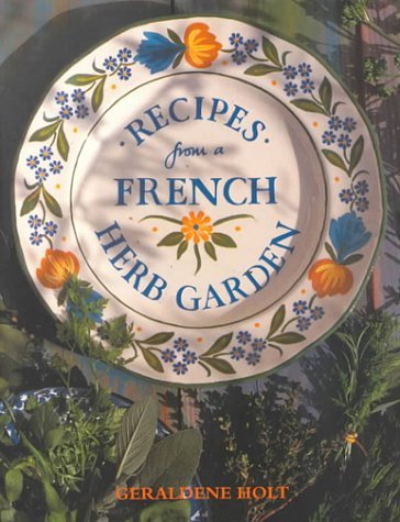 Geraldene Holt Recipes From A French Herb Garden 