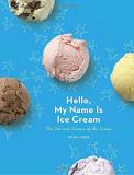 Dana Cree Hello My Name Is Ice Cream The Art And Science Of The Scoop A Cookbook 