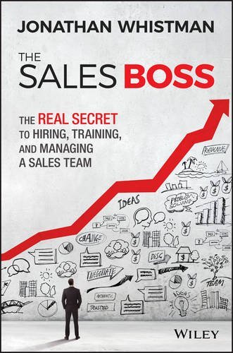 Jonathan Whistman The Sales Boss The Real Secret To Hiring Training And Managing 