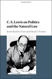 Justin Buckley Dyer C. S. Lewis On Politics And The Natural Law 