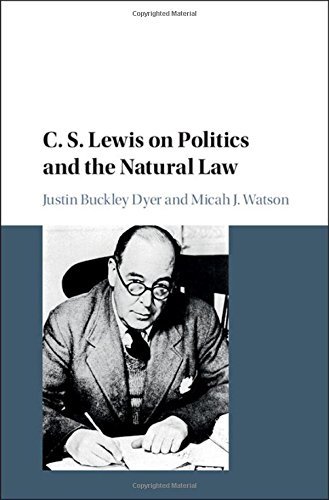Justin Buckley Dyer C. S. Lewis On Politics And The Natural Law 