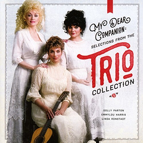 Dolly Parton, Linda Ronstadt & Emmylou Harris/My Dear Companion: Selections from the Trio Collection
