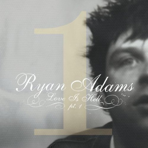 Ryan Adams/Love Is Hell- Part 1 Ep