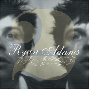 Ryan Adams/Love Is Hell Part 2