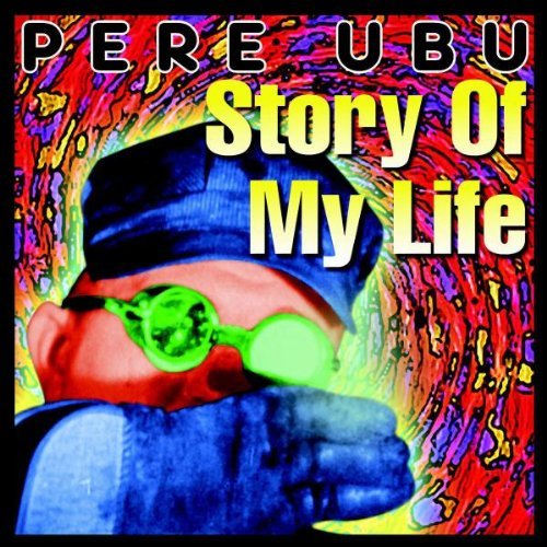 PERE UBU/STORY OF MY LIFE