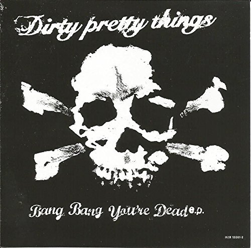 Dirty Pretty Things/Bang Bang You'Re Dead@Import-Gbr