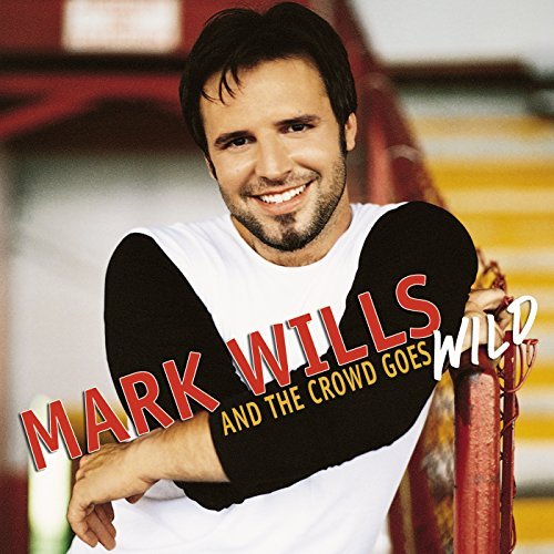 Mark Wills/& The Crowd Goes Wild