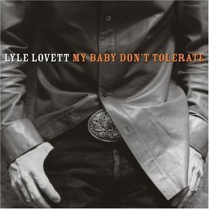 LOVETT,LYLE/MY BABY DON'T TOLERATE