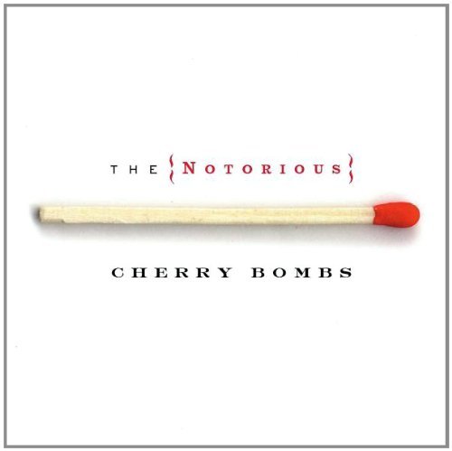 Cherry Bombs/Notorious Cherry Bombs@Notorious Cherry Bombs