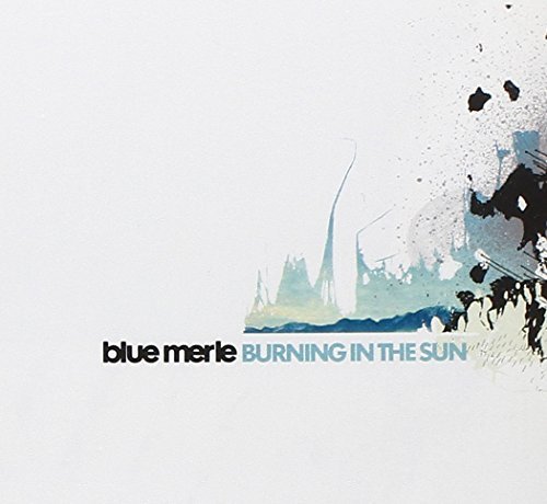 Blue Merle/Burning In The Sun