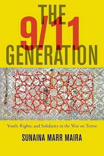 Sunaina Marr Maira/The 9/11 Generation@ Youth, Rights, and Solidarity in the War on Terro