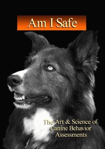 Am I Safe The Art & Science Of Canine Behavior Am I Safe The Art & Science Of Canine Behavior 
