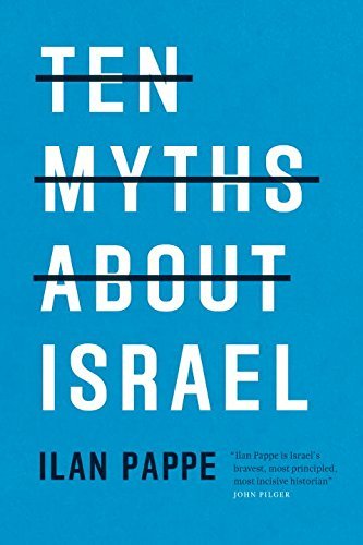 Ilan Pappe Ten Myths About Israel 