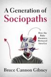 Bruce Cannon Gibney A Generation Of Sociopaths How The Baby Boomers Betrayed America 