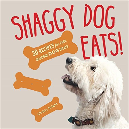 Christy Bright Shaggy Dog Eats! 30 Recipes For Easy Delicious Dog Treats 