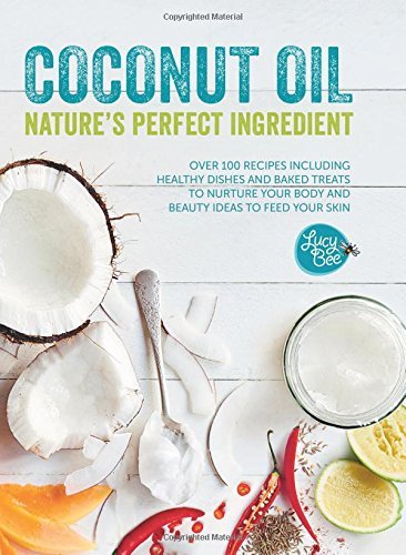 Lucy Bee Coconut Oil Nature's Perfect Ingredient Over 100 Recipes Inc 