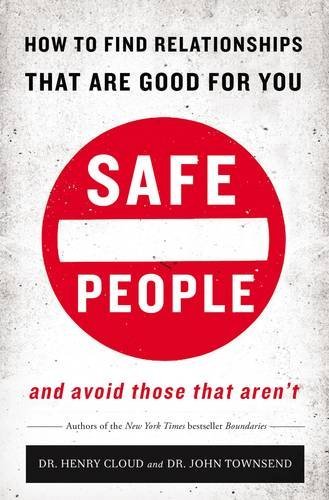 Henry Cloud/Safe People@ How to Find Relationships That Are Good for You a