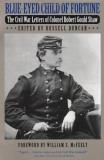 Robert Gould Shaw Blue Eyed Child Of Fortune The Civil War Letters Of Robert Gould Shaw 