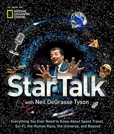 Neil DeGrasse Tyson/Startalk@Everything You Ever Need to Know about Space Travel, Sci-Fi, the Human Race, the Universe, and Beyond