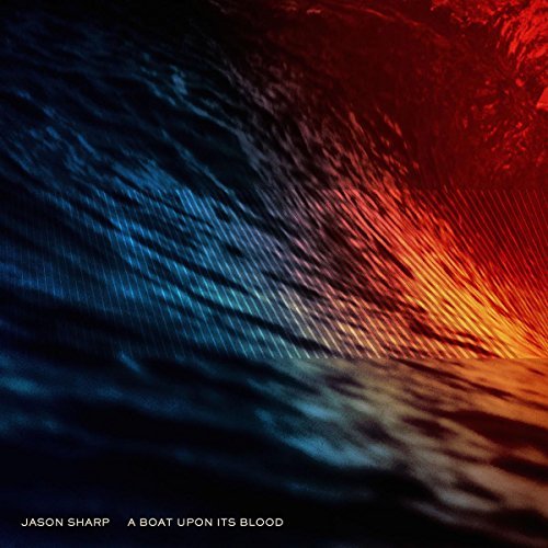 Jason Sharp/Boat Upon Its Blood