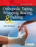 Joel W. Beam Orthopedic Taping Wrapping Bracing And Padding 0003 Edition;revised 