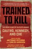 Antonio Veciana Trained To Kill The Inside Story Of Cia Plots Against Castro Ken 