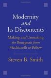 Steven B. Smith Modernity And Its Discontents Making And Unmaking The Bourgeois From Machiavell 