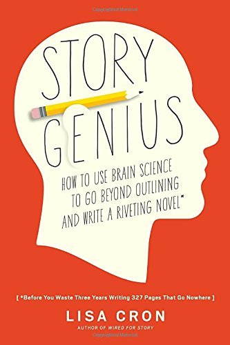 Lisa Cron/Story Genius@How to Use Brain Science to Go Beyond Outlining a