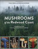 Noah Siegel Mushrooms Of The Redwood Coast A Comprehensive Guide To The Fungi Of Coastal Nor 