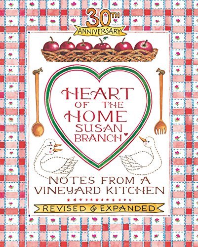 Susan Branch Heart Of The Home Notes From A Vineyard Kitchen 30th Anniversary Ed Revised And Exp 