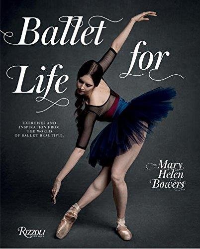 Mary Helen Bowers Ballet For Life Exercises And Inspiration From The World Of Balle 