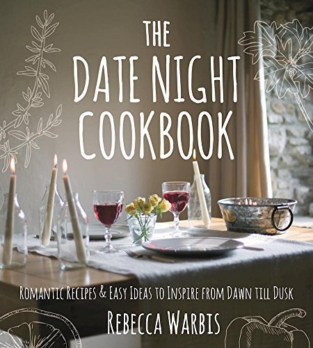 Rebecca Warbis/The Date Night Cookbook@Romantic Recipes & Easy Ideas to Inspire from Daw