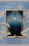 James Hollis Hauntings Dispelling The Ghosts Who Run Our Live 