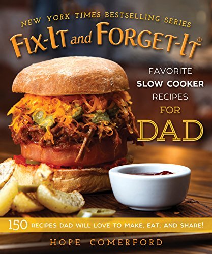 Hope Comerford Fix It And Forget It Favorite Slow Cooker Recipes 150 Recipes Dad Will Love To Make Eat And Share 