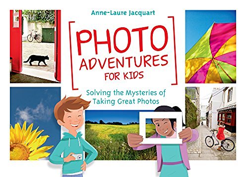 Anne-Laure Jacquart/Photo Adventures for Kids@Solving the Mysteries of Taking Great Photos