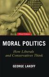 George Lakoff Moral Politics How Liberals And Conservatives Think 0003 Edition;enlarged 