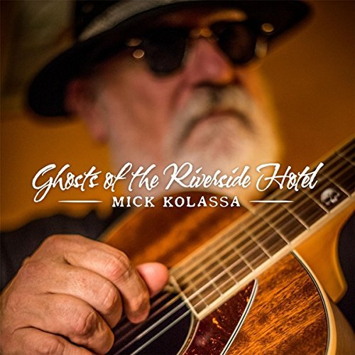 Mick Kolassa/Ghosts Of The Riverside Hotel