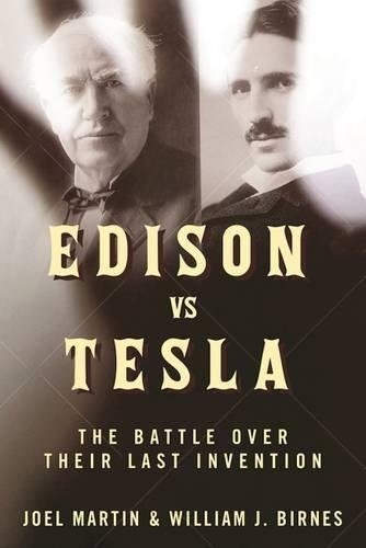 Joel Martin/Edison vs. Tesla@The Battle Over Their Last Invention
