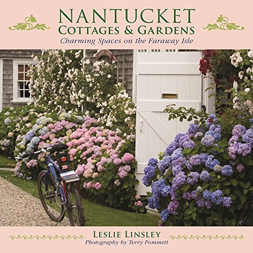 Leslie Linsley Nantucket Cottages And Gardens Charming Spaces On The Faraway Isle 