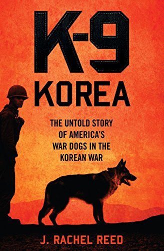 J. Rachel Reed/K-9 Korea@ The Untold Story of America's War Dogs in the Kor