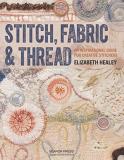 Elizabeth Healey Stitch Fabric & Thread An Inspirational Guide For Creative Stitchers 